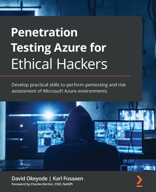 Penetration Testing Azure for Ethical Hackers, David Okeyode, Karl Fosaaen