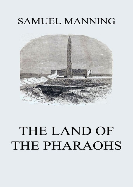 The Land of the Pharaohs, Samuel Manning