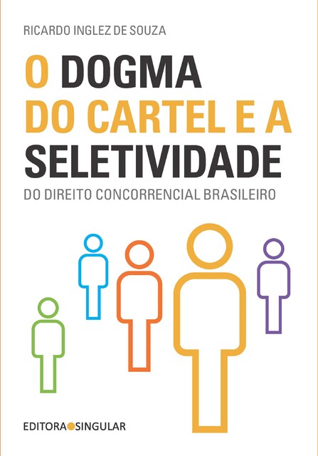 O dogma do cartel e a seletividade do direito concorrencial brasileiro, Ricardo Inglez de Souza