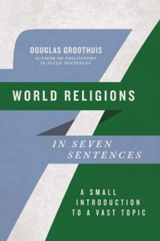 World Religions in Seven Sentences, Douglas Groothuis