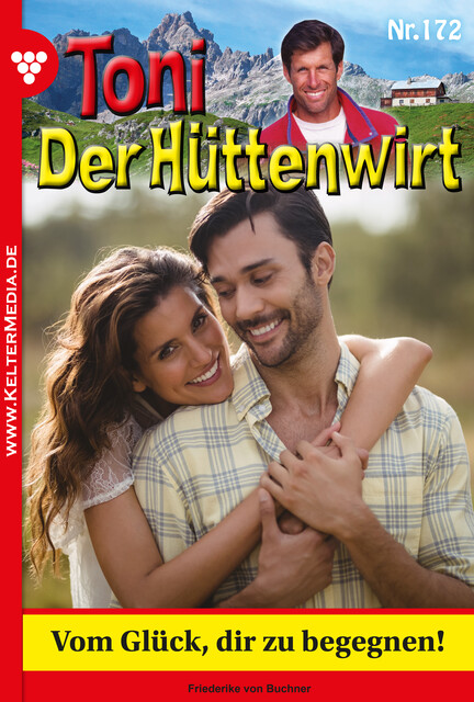 Toni der Hüttenwirt 172 – Heimatroman, Friederike von Buchner