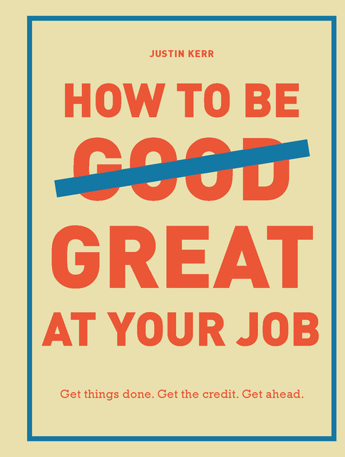 How to Be Great at Your Job, Justin Kerr