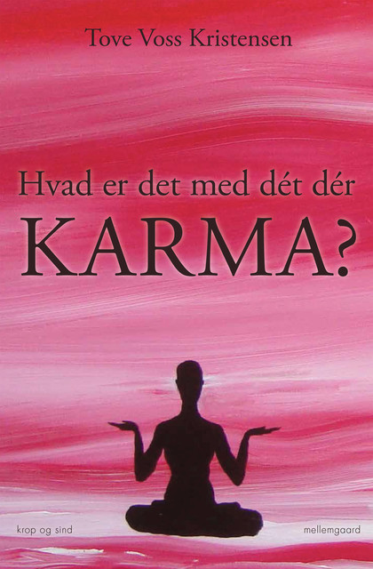 HVAD ER DET MED DÉT DÉR KARMA, Tove Voss Kristensen