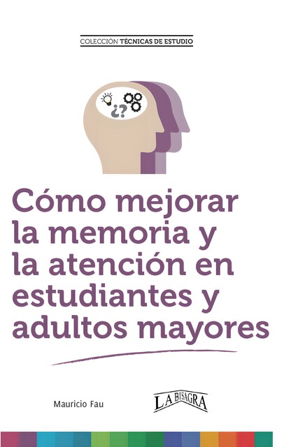 Cómo mejorar la memoria y la atención en estudiantes y adultos mayores, MAURICIO FAU