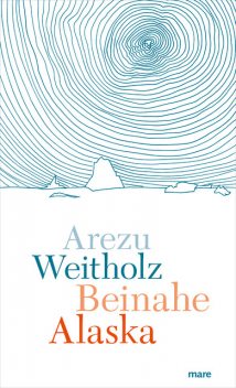 Beinahe Alaska, Arezu Weitholz