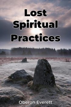 Lost Spiritual Practices, Oberon Everett