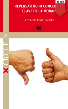 Repensar ocho conceptos clave de la moral, Francesc Torralba Roselló, Antoni Gomis Lladó, Antoni Nello Figa, Begoña Román Maestre, Gaspar Mora Bartrés, Josep M. Esquirol Calaf