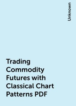 Trading Commodity Futures with Classical Chart Patterns PDF, 