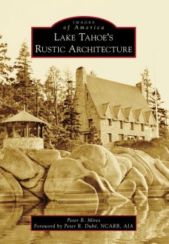 Lake Tahoe's Rustic Architecture, Peter Mires