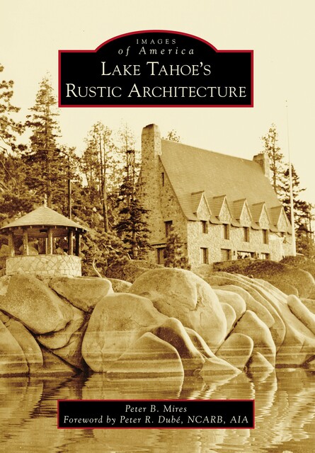 Lake Tahoe's Rustic Architecture, Peter Mires