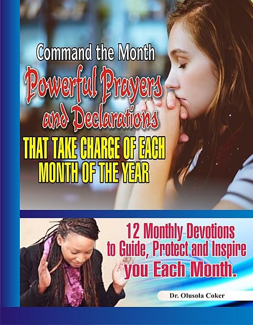 Command the Month: Powerful Prayers and Declarations that take charge of each month of the Year, Olusola Coker