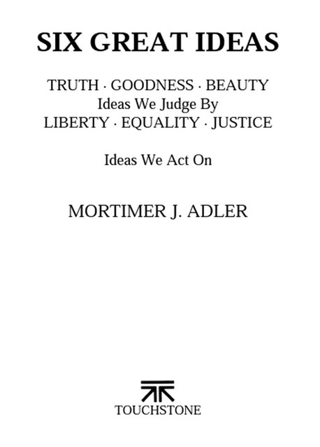 Six Great Ideas, Mortimer J.Adler