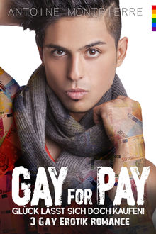 Gay for Pay: 3 Gay Romance, Antoine Montpierre