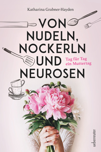 Von Nudeln, Nockerln und Neurosen, Katharina Grabner-Hayden