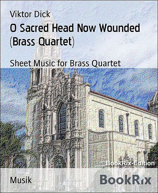 O Sacred Head Now Wounded (Brass Quartet), Viktor Dick