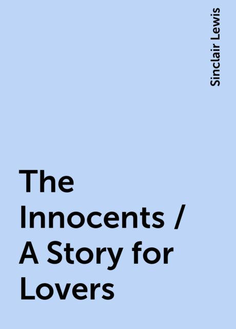 The Innocents / A Story for Lovers, Sinclair Lewis