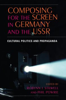 Composing for the Screen in Germany and the USSR, Phil Powrie, Robynn J. Stilwell