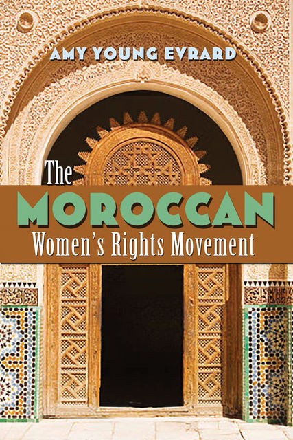 The Moroccan Women's Rights Movement, Amy Young Evrard