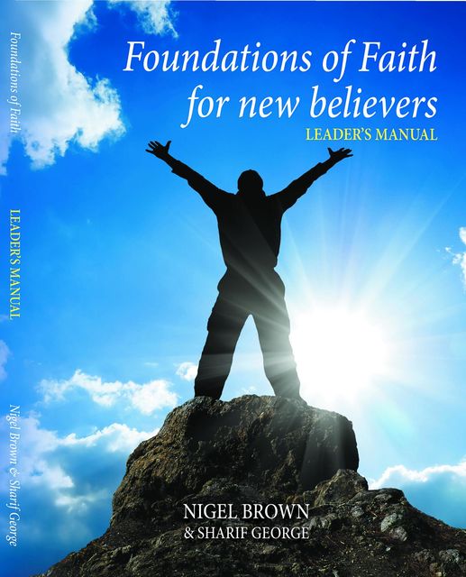 Foundations of Faith for New Believers, Nigel Brown, Sharif George
