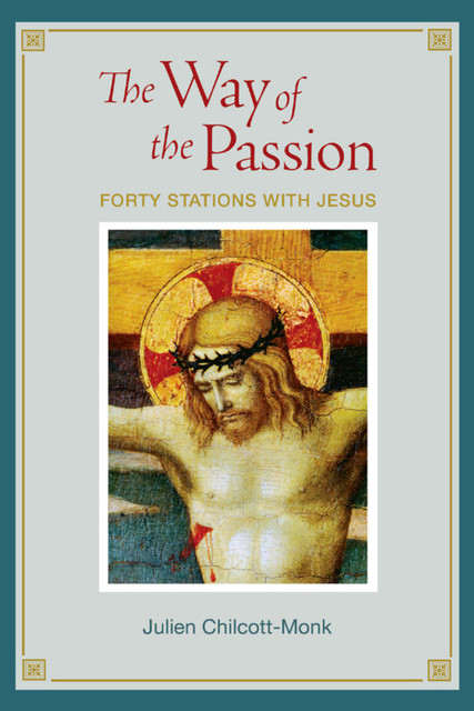 The Way of the Passion, Julien Chilcott-Monk