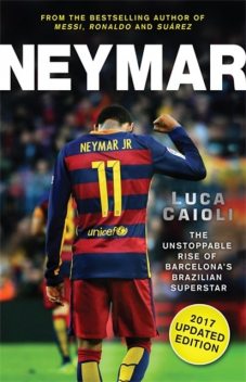 Neymar – 2017 Updated Edition, Luca Caioli