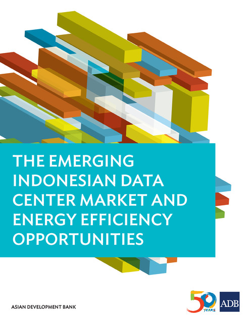 The Emerging Indonesian Data Center Market and Energy Efficiency Opportunities, Asian Development Bank