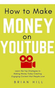 How to Make Money on YouTube, Brian Hill