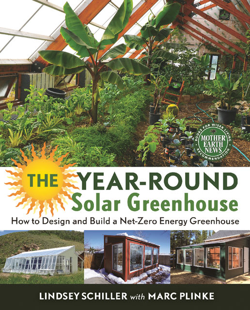 The Year-Round Solar Greenhouse, Lindsey Schiller, Marc Plinke