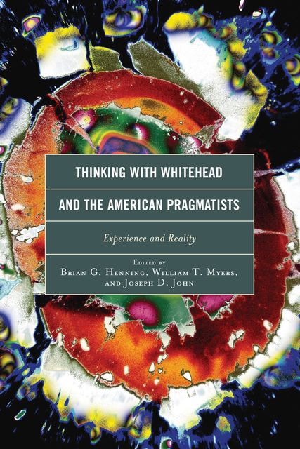 Thinking with Whitehead and the American Pragmatists, Brian G. Henning