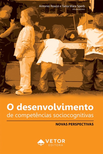 O desenvolvimento de competência sociocognitivas, Antonio Roazzi, Tania Mara Sperb