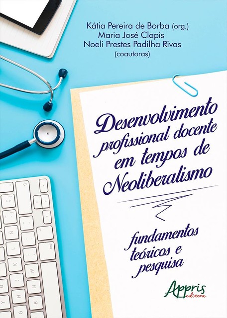 Desenvolvimento Profissional Docente em Tempos de Neoliberalismo: Fundamentos Teóricos e Pesquisa, Kátia Pereira de Borba