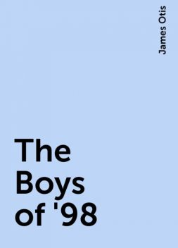 The Boys of '98, James Otis