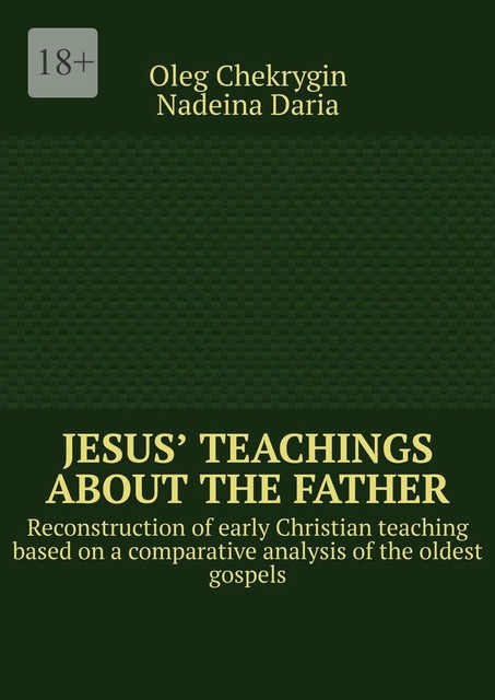 Jesus’ Teachings about the Father. Reconstruction of early Christian teaching based on a comparative analysis of the oldest gospels, Nadeina Daria, Oleg Chekrygin