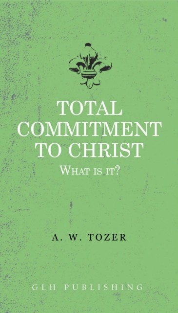 Total Commitment To Christ, Tozer W.A.