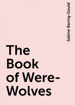 The Book of Were-Wolves, Sabine Baring-Gould