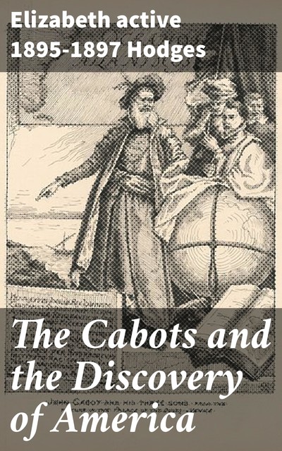 The Cabots and the Discovery of America, Elizabeth active 1895–1897 Hodges