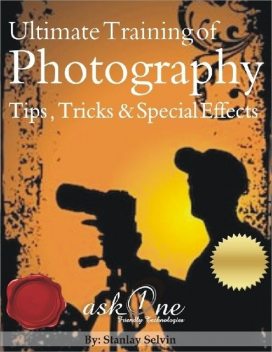 Ultimate Training of Photography Tips, Tricks & Special Effects, Stanlay Selvin