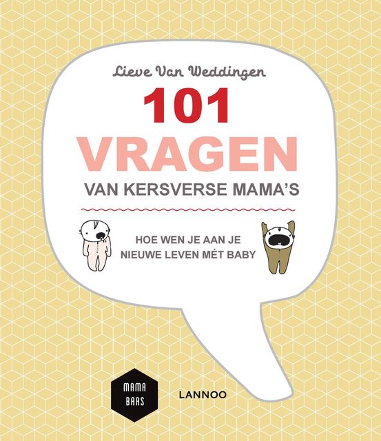 101 vragen van kersverse mama's, Lieve Van Weddingen