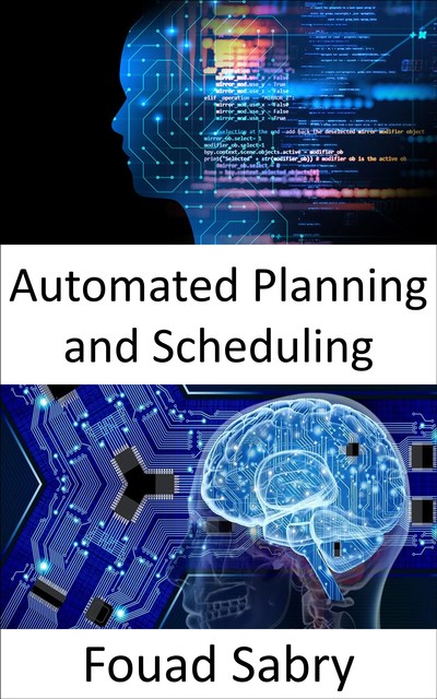 Automated Planning and Scheduling, Fouad Sabry