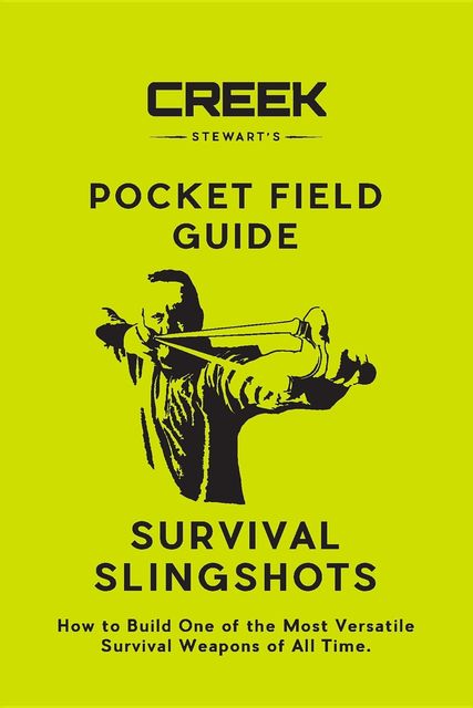 Pocket Field Guide: Survival Slingshots, Creek Stewart