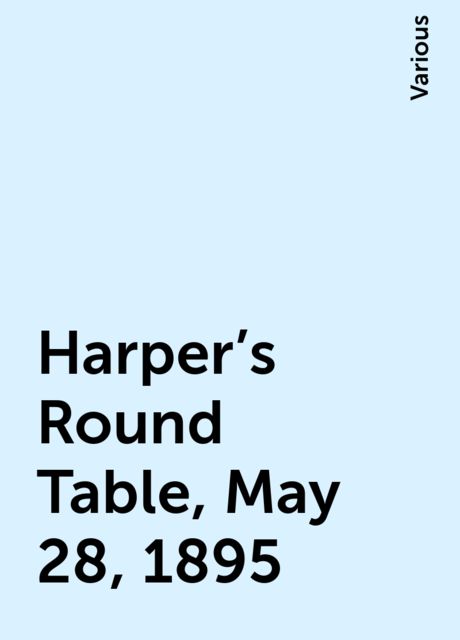 Harper's Round Table, May 28, 1895, Various