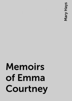 Memoirs of Emma Courtney, Mary Hays