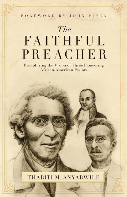 The Faithful Preacher (Foreword by John Piper), Thabiti M. Anyabwile