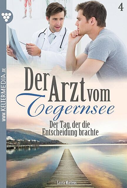 Der Arzt vom Tegernsee 4 – Arztroman, Laura Martens