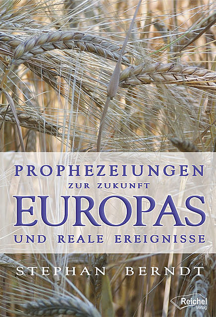 Prophezeiungen zur Zukunft Europas und reale Ereignisse, Stephan Berndt
