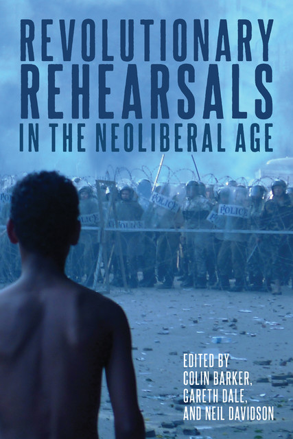 Revolutionary Rehearsals in the Neoliberal Age, Neil Davidson, Gareth Dale, Colin Barker