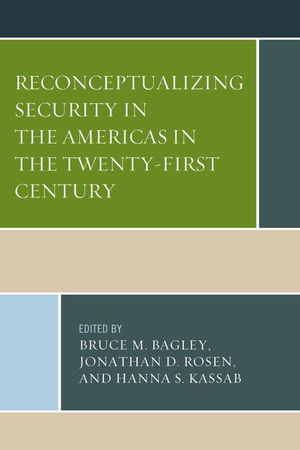 Reconceptualizing Security in the Americas in the Twenty-First Century, Hanna S. Kassab, Jonathan D. Rosen, Bruce M. Bagley