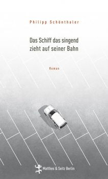 Das Schiff das singend zieht auf seiner Bahn, Philipp Schönthaler