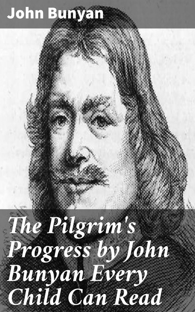 The Pilgrim's Progress by John Bunyan Every Child Can Read, John Bunyan