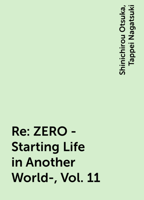 Re:ZERO -Starting Life in Another World-, Vol. 11, Tappei Nagatsuki, Shinichirou Otsuka